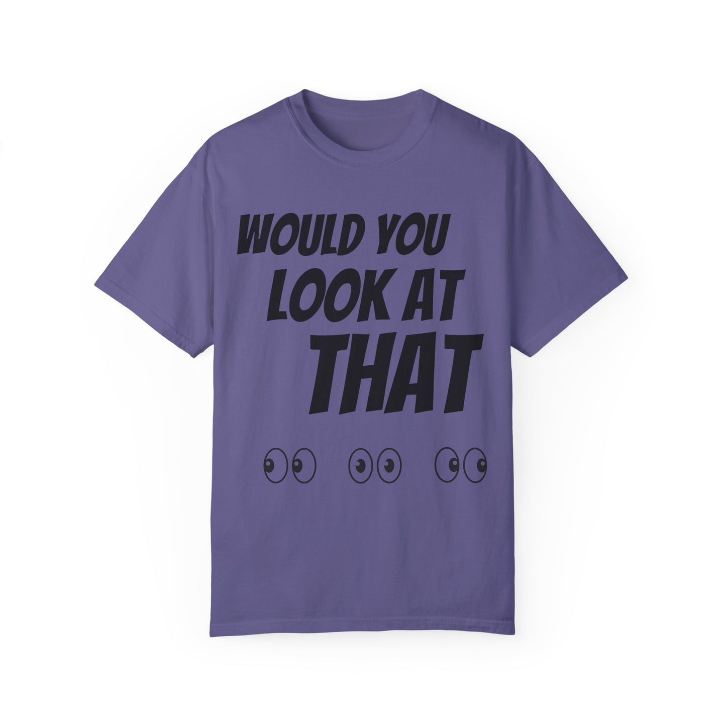 Funny Unisex Garment-Dyed T-Shirt - "Would You Look at That?"