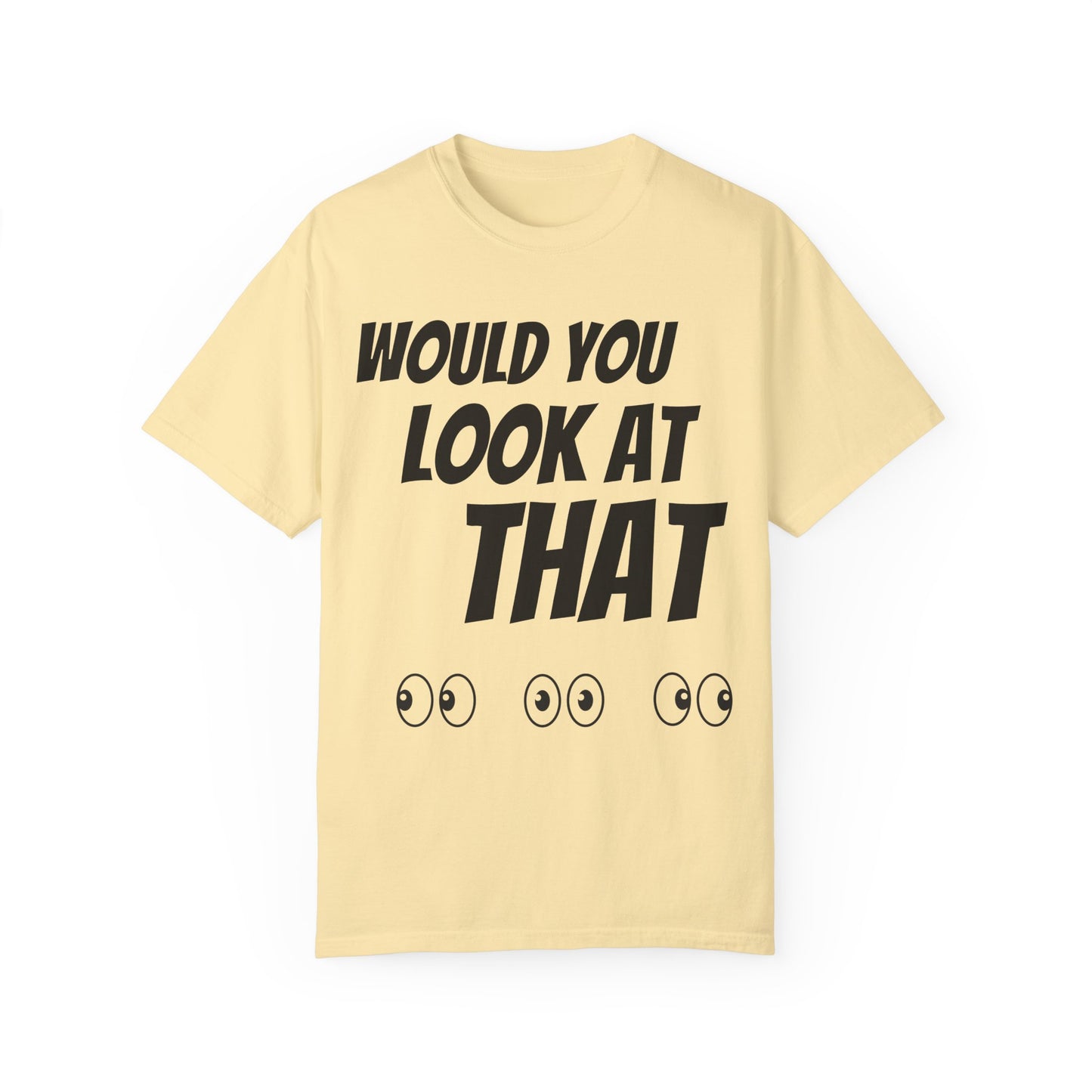 Funny Unisex Garment-Dyed T-Shirt - "Would You Look at That?"