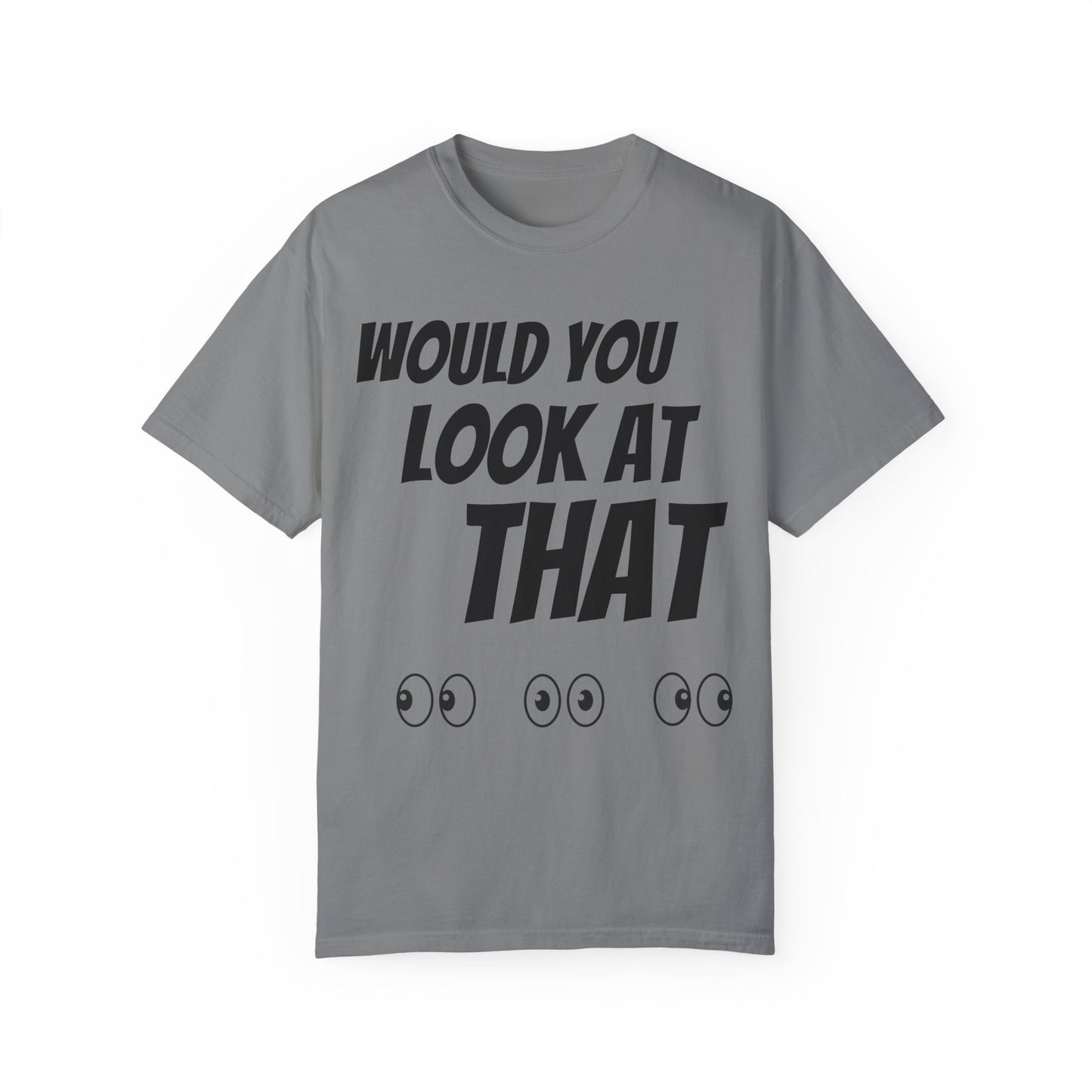 Funny Unisex Garment-Dyed T-Shirt - "Would You Look at That?"