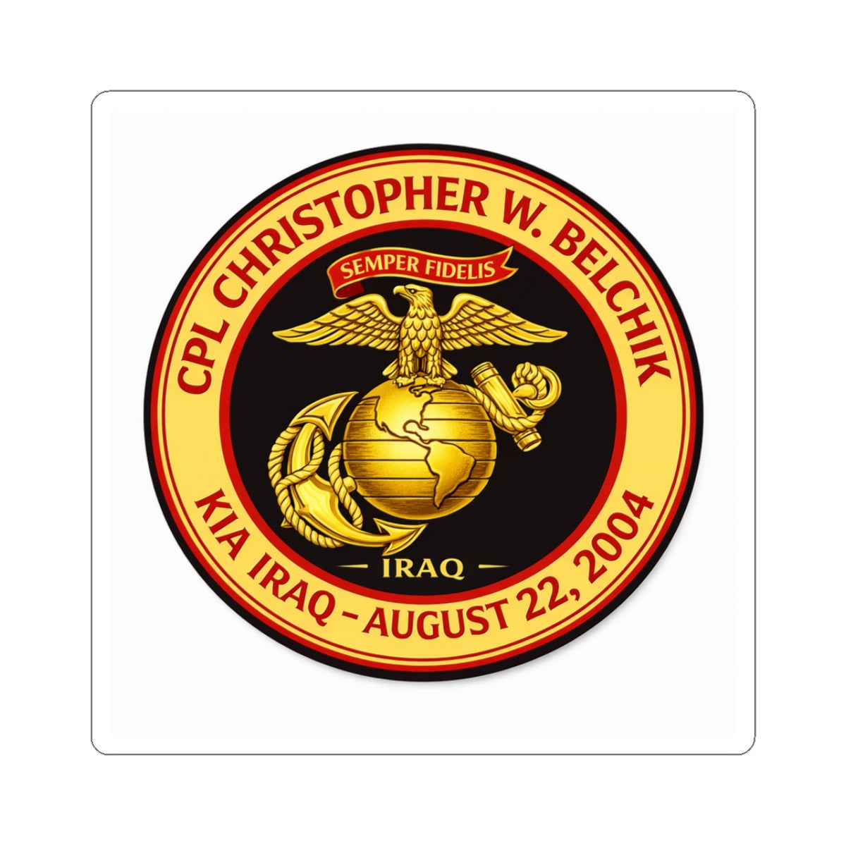 Kiss-Cut Sticker — Memorial USMC Emblem: CPL Christopher W. Belchik, KIA Iraq Aug 22, 2004