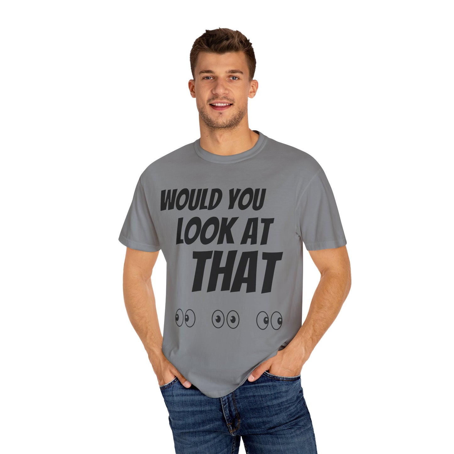 Funny Unisex Garment-Dyed T-Shirt - "Would You Look at That?"