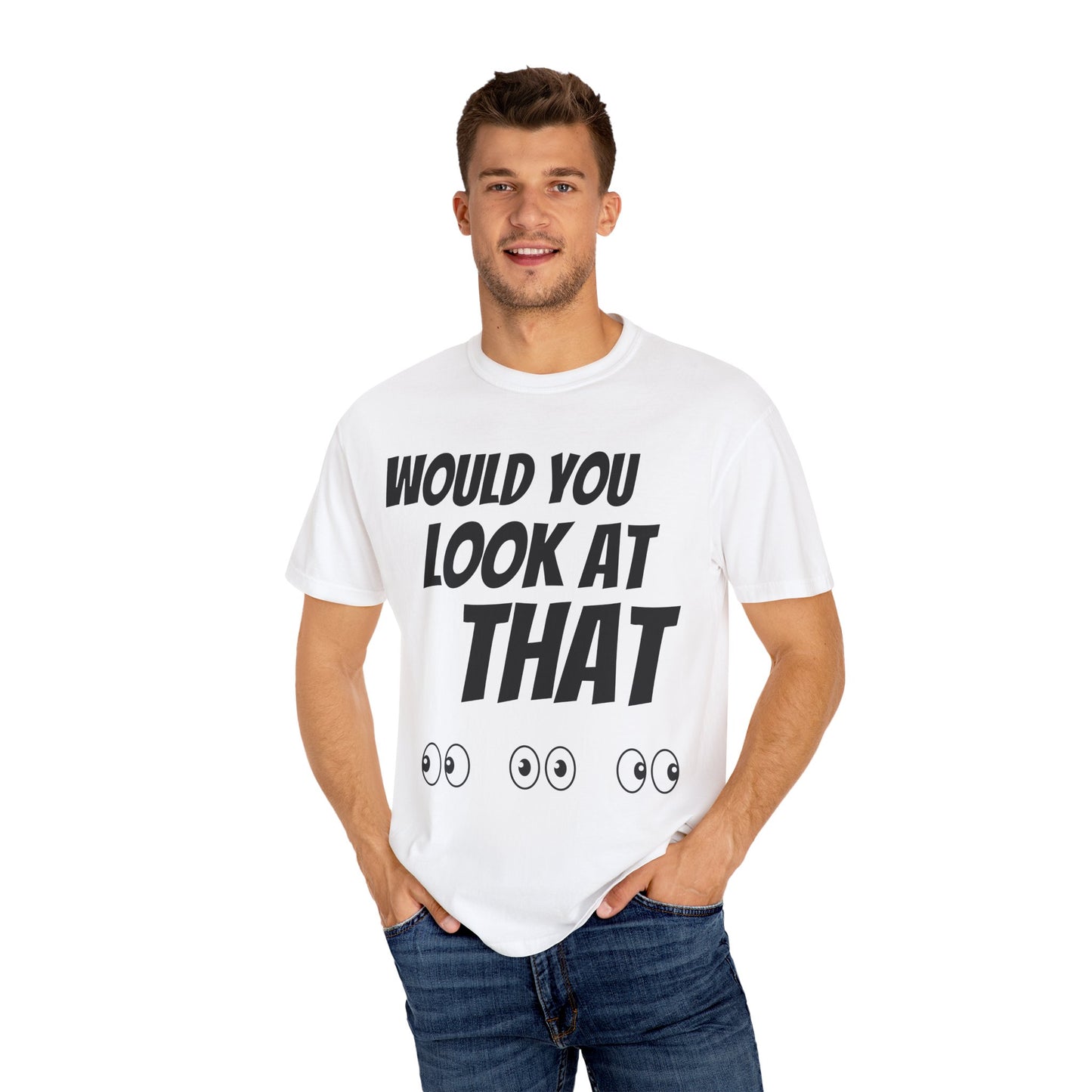 Funny Unisex Garment-Dyed T-Shirt - "Would You Look at That?"