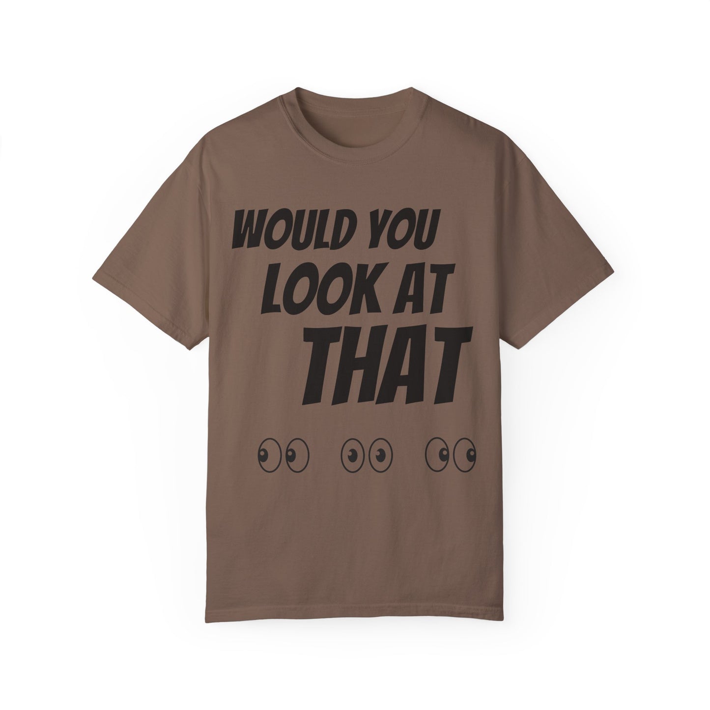 Funny Unisex Garment-Dyed T-Shirt - "Would You Look at That?"