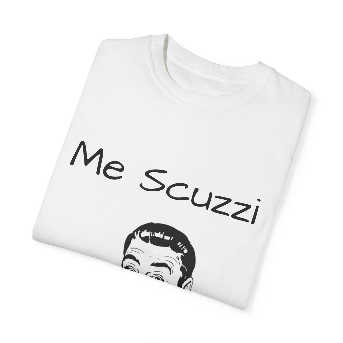 Humorous Unisex Garment-Dyed T-Shirt - 'Me Scuzzi' Design