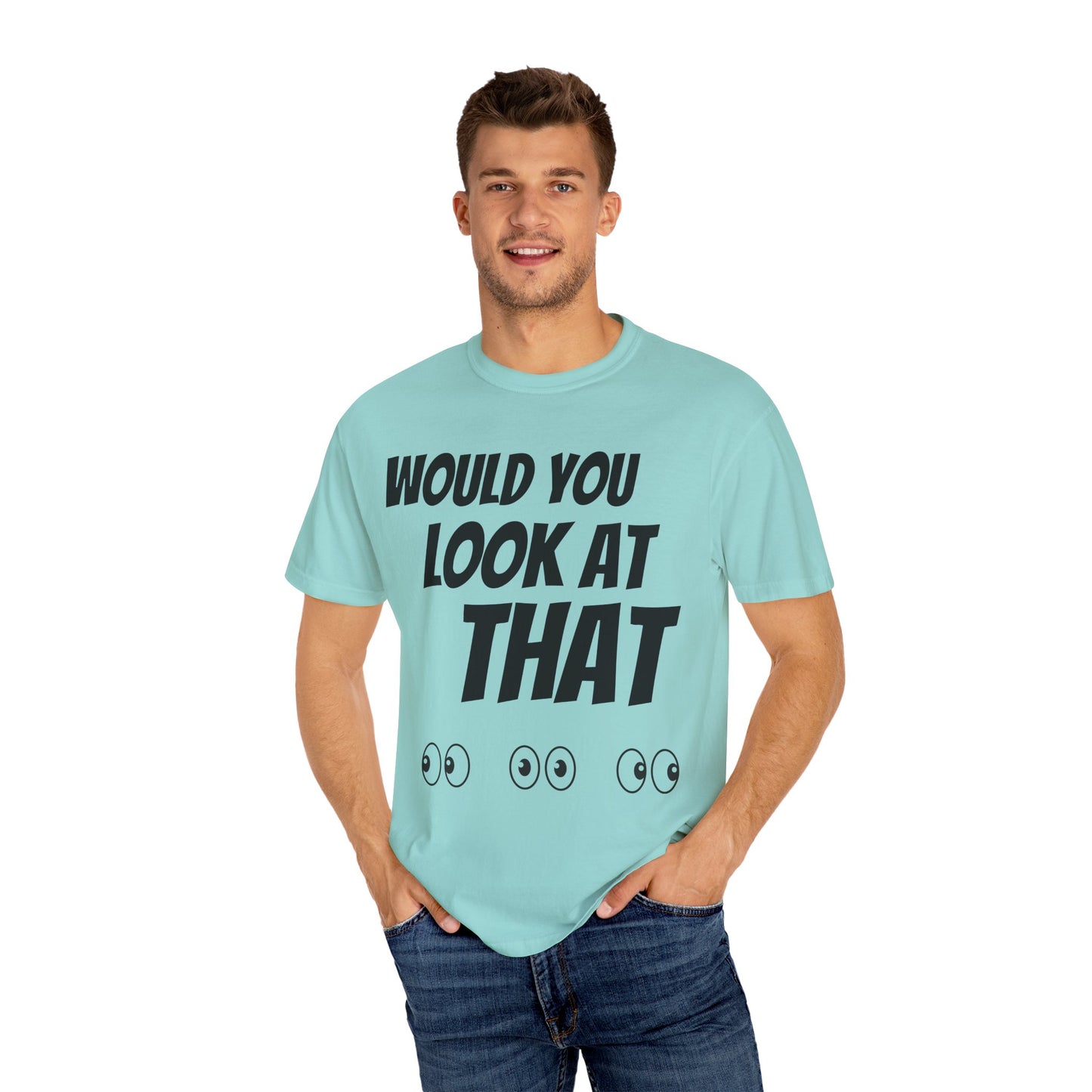 Funny Unisex Garment-Dyed T-Shirt - "Would You Look at That?"