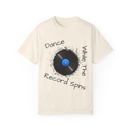 Dance Why The Record Spins Unisex Garment-Dyed T-Shirt