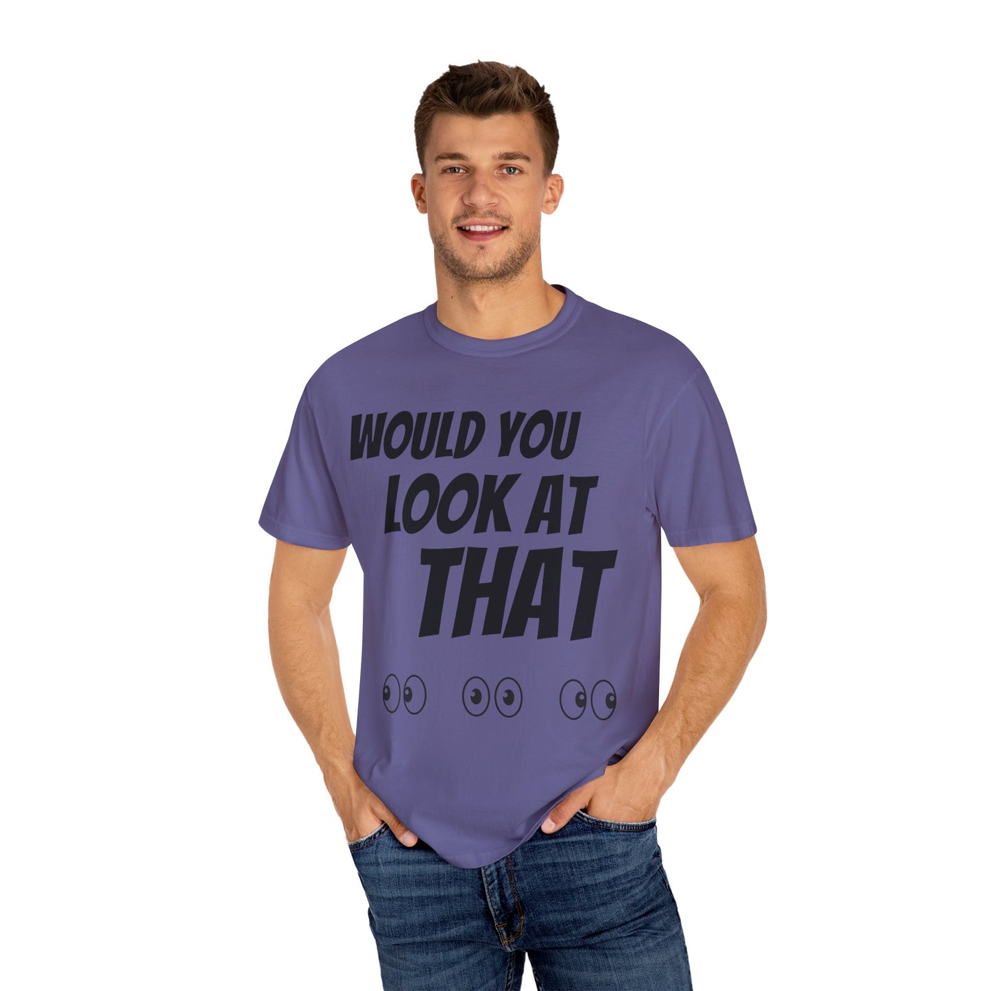 Funny Unisex Garment-Dyed T-Shirt - "Would You Look at That?"